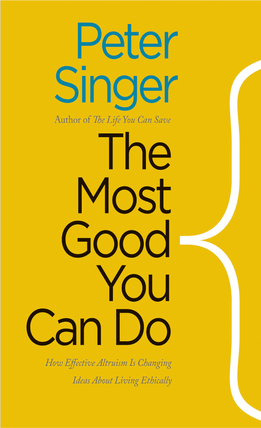 Book cover of The Most Good You Can Do: How Effective Altruism Is Changing Ideas About Living Ethically by Peter Singer Book cover of The Most Good You Can Do: How Effective Altruism Is Changing Ideas About Living Ethically by Peter Singer